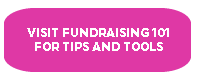 Visit Fundraising 101 for Tips and Tools